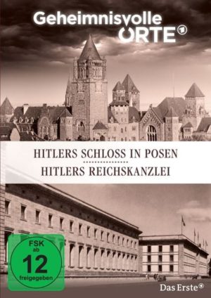 Geheimnisvolle Orte - Hitlers Schloss in Posen / Hitlers Reichskanzlei