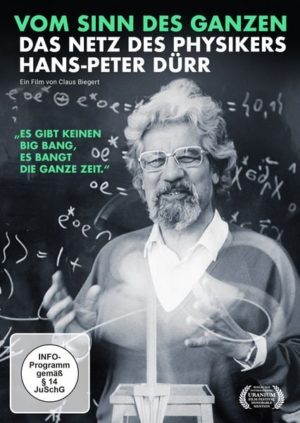 Vom Sinn des Ganzen - Das Netz des Physikers Hans-Peter Dürr